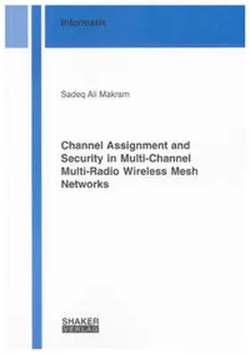 Makram |  Channel Assignment and Security in Multi-Channel Multi-Radio Wireless Mesh Networks | Buch |  Sack Fachmedien