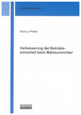 Pfeifer |  Entwicklung eines neuen sicheren Verfahrens zur Verbesserung der Betriebssicherheit bei der Speisung von elektrischen Antrieben durch den Matrixumrichter | Buch |  Sack Fachmedien