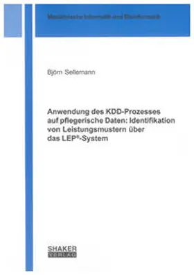 Sellemann |  Anwendung des KDD-Prozesses auf pflegerische Daten: Identifikation von Leistungsmustern über das LEP®-System | Buch |  Sack Fachmedien