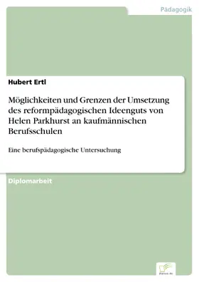 Ertl |  Möglichkeiten und Grenzen der Umsetzung des reformpädagogischen Ideenguts von Helen Parkhurst an kaufmännischen Berufsschulen | eBook | Sack Fachmedien