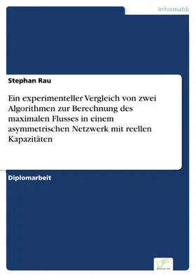 Rau |  Ein experimenteller Vergleich von zwei Algorithmen zur Berechnung des maximalen Flusses in einem asymmetrischen Netzwerk mit reellen Kapazitäten | eBook | Sack Fachmedien