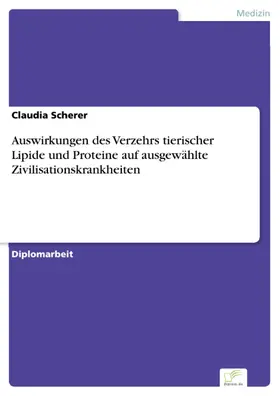 Scherer |  Auswirkungen des Verzehrs tierischer Lipide und Proteine auf ausgewählte Zivilisationskrankheiten | eBook | Sack Fachmedien