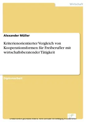 Müller |  Kriterienorientierter Vergleich von Kooperationsformen für Freiberufler mit wirtschaftsberatender Tätigkeit | eBook | Sack Fachmedien
