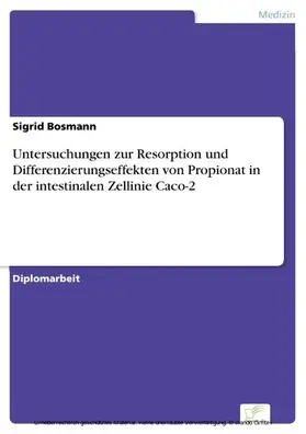 Bosmann |  Untersuchungen zur Resorption und Differenzierungseffekten von Propionat in der intestinalen Zellinie Caco-2 | eBook | Sack Fachmedien