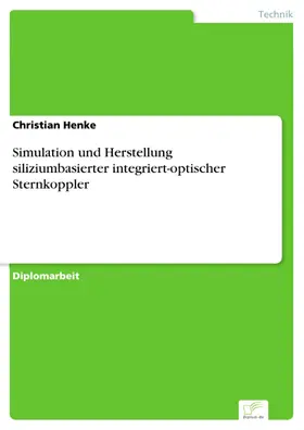 Henke |  Simulation und Herstellung siliziumbasierter integriert-optischer Sternkoppler | eBook | Sack Fachmedien
