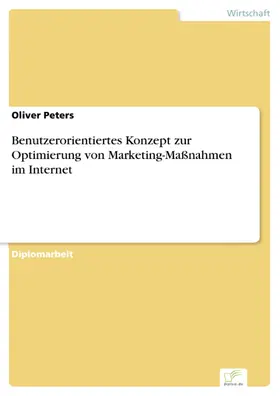 Peters |  Benutzerorientiertes Konzept zur Optimierung von Marketing-Maßnahmen im Internet | eBook | Sack Fachmedien