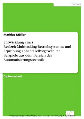 Müller |  Entwicklung eines Realzeit-Multitasking-Betriebsystemes und Erprobung anhand selbstgewählter Beispiele aus dem Bereich der Automatisierungstechnik | eBook | Sack Fachmedien