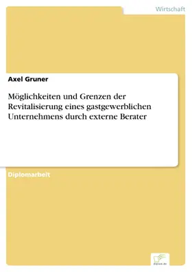 Gruner |  Möglichkeiten und Grenzen der Revitalisierung eines gastgewerblichen Unternehmens durch externe Berater | eBook | Sack Fachmedien