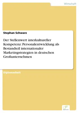 Schwarz |  Der Stellenwert interkultureller Kompetenz: Personalentwicklung als Bestandteil internationaler Marketingstrategien in deutschen Großunternehmen | eBook | Sack Fachmedien