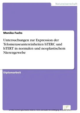 Fuchs |  Untersuchungen zur Expression der Telomeraseuntereinheiten hTERC und hTERT in normalen und neoplastischem Nierengewebe | eBook | Sack Fachmedien