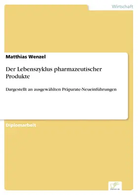 Wenzel |  Der Lebenszyklus pharmazeutischer Produkte | eBook | Sack Fachmedien