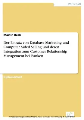 Beck |  Der Einsatz von Database Marketing und Computer Aided Selling und deren Integration zum Customer Relationship Management bei Banken | eBook | Sack Fachmedien