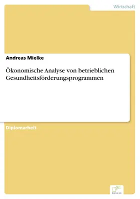 Mielke |  Ökonomische Analyse von betrieblichen Gesundheitsförderungsprogrammen | eBook | Sack Fachmedien