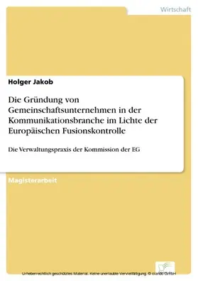 Jakob |  Die Gründung von Gemeinschaftsunternehmen in der Kommunikationsbranche im Lichte der Europäischen Fusionskontrolle | eBook | Sack Fachmedien