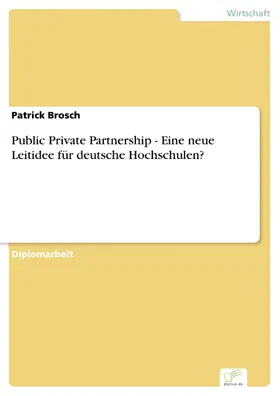 Brosch |  Public Private Partnership - Eine neue Leitidee für deutsche Hochschulen? | eBook | Sack Fachmedien