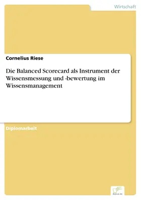 Riese |  Die Balanced Scorecard als Instrument der Wissensmessung und -bewertung im Wissensmanagement | eBook | Sack Fachmedien