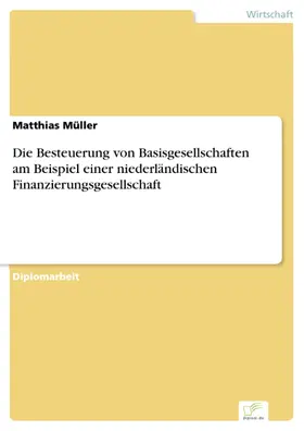 Müller |  Die Besteuerung von Basisgesellschaften am Beispiel einer niederländischen Finanzierungsgesellschaft | eBook | Sack Fachmedien