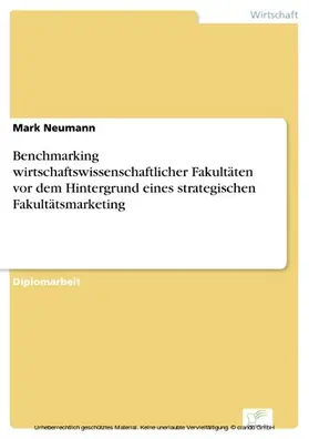 Neumann |  Benchmarking wirtschaftswissenschaftlicher Fakultäten vor dem Hintergrund eines strategischen Fakultätsmarketing | eBook | Sack Fachmedien