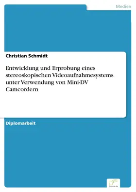 Schmidt |  Entwicklung und Erprobung eines stereoskopischen Videoaufnahmesystems unter Verwendung von Mini-DV Camcordern | eBook | Sack Fachmedien