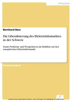Barz |  Die Liberalisierung des Elektrizitätsmarktes in der Schweiz | eBook | Sack Fachmedien