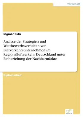 Suhr |  Analyse der Strategien und Wettbewerbsverhalten von Luftverkehrsunternehmen im Regionalluftverkehr Deutschland unter Einbeziehung der Nachbarmärkte | eBook | Sack Fachmedien