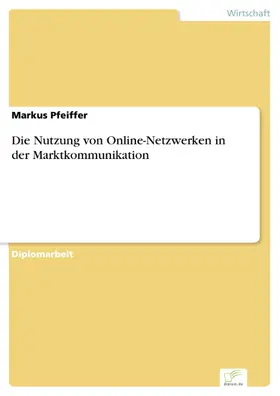 Pfeiffer |  Die Nutzung von Online-Netzwerken in der Marktkommunikation | eBook | Sack Fachmedien