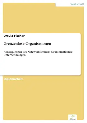 Fischer |  Grenzenlose Organisationen | eBook | Sack Fachmedien