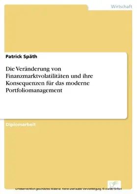 Späth |  Die Veränderung von Finanzmarktvolatilitäten und ihre Konsequenzen für das moderne Portfoliomanagement | eBook | Sack Fachmedien