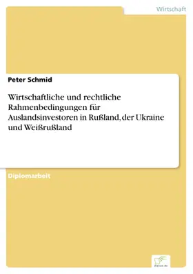 Schmid |  Wirtschaftliche und rechtliche Rahmenbedingungen für Auslandsinvestoren in Rußland, der Ukraine und Weißrußland | eBook | Sack Fachmedien