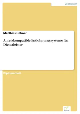 Hübner |  Anreizkompatible Entlohnungssysteme für Dienstleister | eBook | Sack Fachmedien