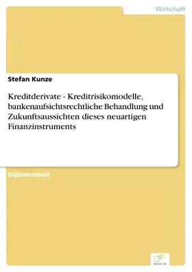 Kunze |  Kreditderivate - Kreditrisikomodelle, bankenaufsichtsrechtliche Behandlung und Zukunftsaussichten dieses neuartigen Finanzinstruments | eBook | Sack Fachmedien