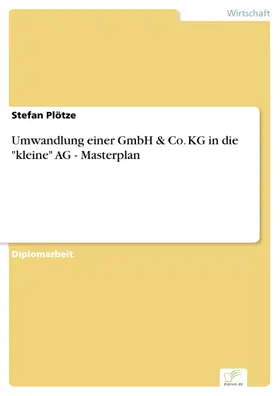 Plötze |  Umwandlung einer GmbH & Co. KG in die 'kleine' AG - Masterplan | eBook | Sack Fachmedien