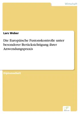 Weber |  Die Europäische Fusionskontrolle unter besonderer Berücksichtigung ihrer Anwendungspraxis | eBook | Sack Fachmedien