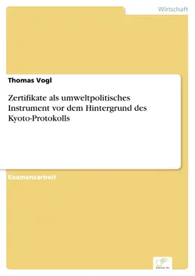 Vogl |  Zertifikate als umweltpolitisches Instrument vor dem Hintergrund des Kyoto-Protokolls | eBook | Sack Fachmedien