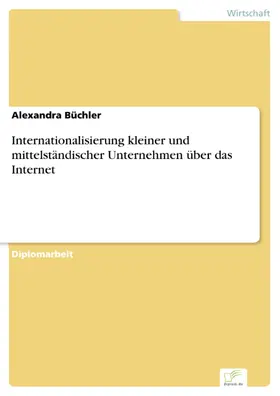 Büchler |  Internationalisierung kleiner und mittelständischer Unternehmen über das Internet | eBook | Sack Fachmedien