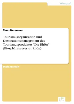 Neumann |  Tourismusorganisation und Destinationsmanagement des Tourismusproduktes 'Die Rhön' (Biosphärenreservat Rhön) | eBook | Sack Fachmedien