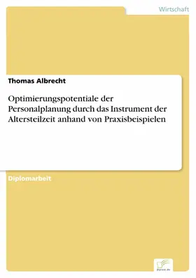 Albrecht |  Optimierungspotentiale der Personalplanung durch das Instrument der Altersteilzeit anhand von Praxisbeispielen | eBook | Sack Fachmedien