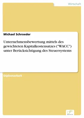 Schroeder |  Unternehmensbewertung mittels des gewichteten Kapitalkostensatzes ('WACC') unter Berücksichtigung des Steuersystems | eBook | Sack Fachmedien