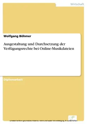 Böhmer |  Ausgestaltung und Durchsetzung der Verfügungsrechte bei Online-Musikdateien | eBook | Sack Fachmedien