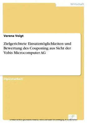 Voigt |  Zielgerichtete Einsatzmöglichkeiten und Bewertung des Couponing aus Sicht der Vobis Microcomputer AG | eBook | Sack Fachmedien