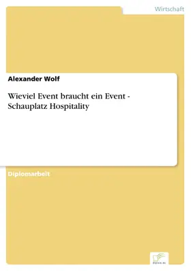 Wolf |  Wieviel Event braucht ein Event - Schauplatz Hospitality | eBook | Sack Fachmedien