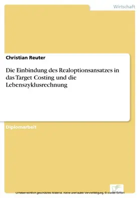 Reuter |  Die Einbindung des Realoptionsansatzes in das Target Costing und die Lebenszyklusrechnung | eBook | Sack Fachmedien