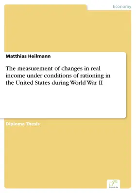 Heilmann |  The measurement of changes in real income under conditions of rationing in the United States during World War II | eBook | Sack Fachmedien