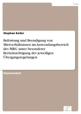 Keiler |  Befristung und Beendigung von Mietverhältnissen im Anwendungsbereich des MRG unter besonderer Berücksichtigung der jeweiligen Übergangsregelungen | eBook | Sack Fachmedien