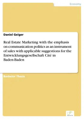 Geiger |  Real Estate Marketing with the emphasis on communication politics as an instrument of sales with applicable suggestions for the Entwicklungsgesellschaft Cité in Baden-Baden | eBook | Sack Fachmedien