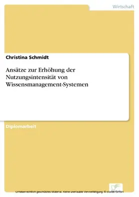 Schmidt |  Ansätze zur Erhöhung der Nutzungsintensität von Wissensmanagement-Systemen | eBook | Sack Fachmedien