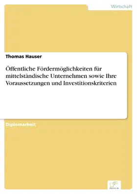 Hauser |  Öffentliche Fördermöglichkeiten für mittelständische Unternehmen sowie Ihre Voraussetzungen und Investitionskriterien | eBook | Sack Fachmedien