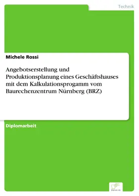 Rossi |  Angebotserstellung und Produktionsplanung eines Geschäftshauses mit dem Kalkulationsprogamm vom Baurechenzentrum Nürnberg (BRZ) | eBook | Sack Fachmedien