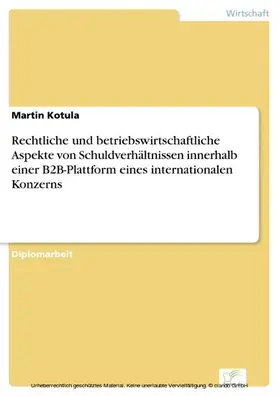 Kotula |  Rechtliche und betriebswirtschaftliche Aspekte von Schuldverhältnissen innerhalb einer B2B-Plattform eines internationalen Konzerns | eBook | Sack Fachmedien