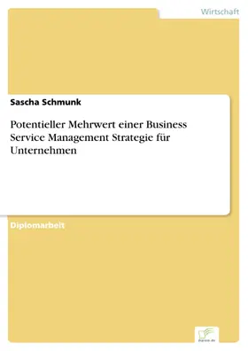 Schmunk |  Potentieller Mehrwert einer Business Service Management Strategie für Unternehmen | eBook | Sack Fachmedien